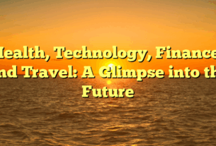 Health, Technology, Finance, and Travel: A Glimpse into the Future