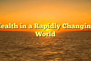 Health in a Rapidly Changing World