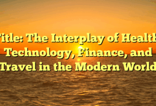 Title: The Interplay of Health, Technology, Finance, and Travel in the Modern World