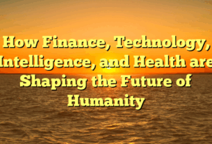 How Finance, Technology, Intelligence, and Health are Shaping the Future of Humanity
