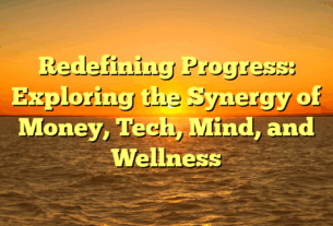 Redefining Progress: Exploring the Synergy of Money, Tech, Mind, and Wellness