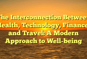 The Interconnection Between Health, Technology, Finance, and Travel: A Modern Approach to Well-being