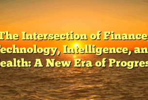 The Intersection of Finance, Technology, Intelligence, and Health: A New Era of Progress