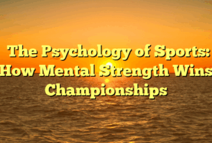﻿The Psychology of Sports: How Mental Strength Wins Championships
