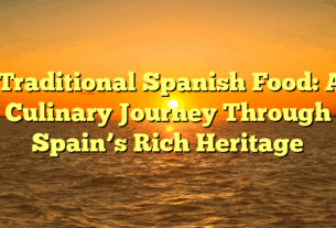 ﻿Traditional Spanish Food: A Culinary Journey Through Spain’s Rich Heritage