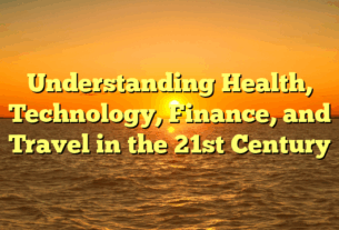Understanding Health, Technology, Finance, and Travel in the 21st Century
