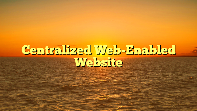 Centralized Web-Enabled Website