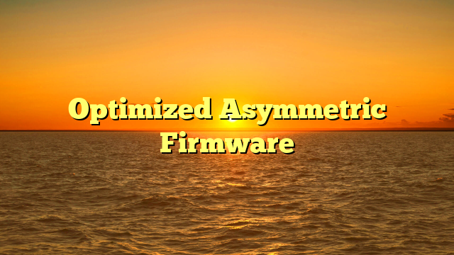 Optimized Asymmetric Firmware