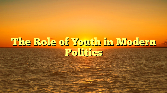 The Role of Youth in Modern Politics