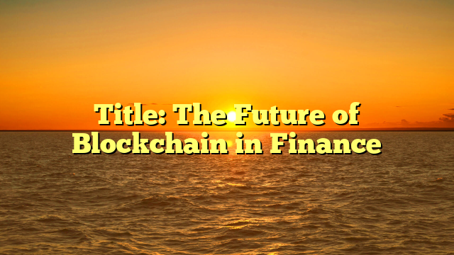Title: The Future of Blockchain in Finance