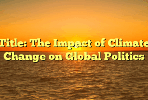 Title: The Impact of Climate Change on Global Politics