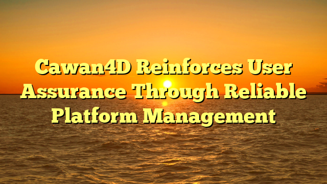 Cawan4D Reinforces User Assurance Through Reliable Platform Management