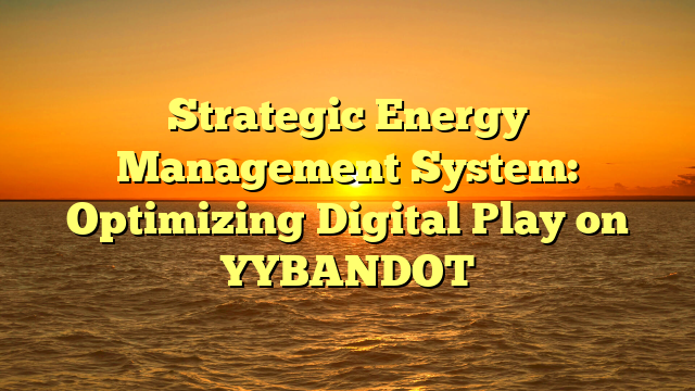 Strategic Energy Management System: Optimizing Digital Play on YYBANDOT